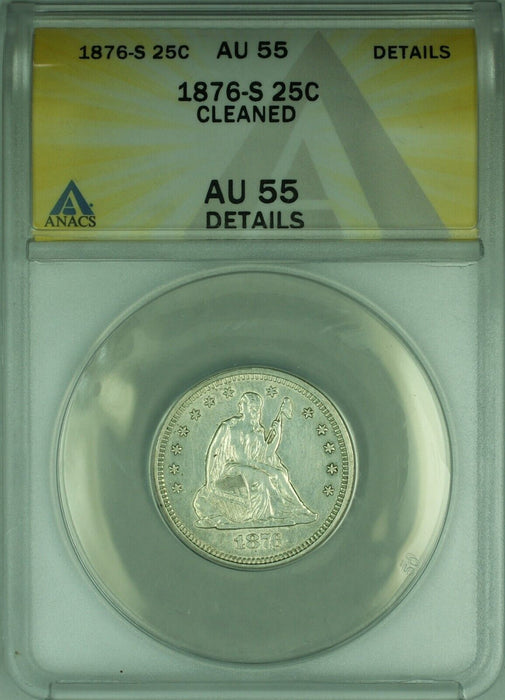1876-S Seated Liberty Silver Quarter 25c ANACS AU-55 Details Cleaned