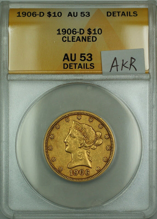 1906-D $10 Liberty Eagle Gold Coin ANACS AU-53 Details Cleaned AKR