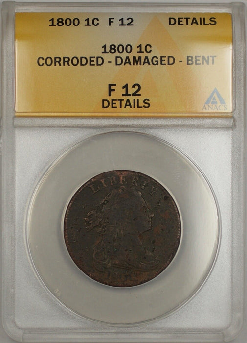 1800 Large Cent 1c Coin ANACS F12 Details Corroded-Damaged-Bent