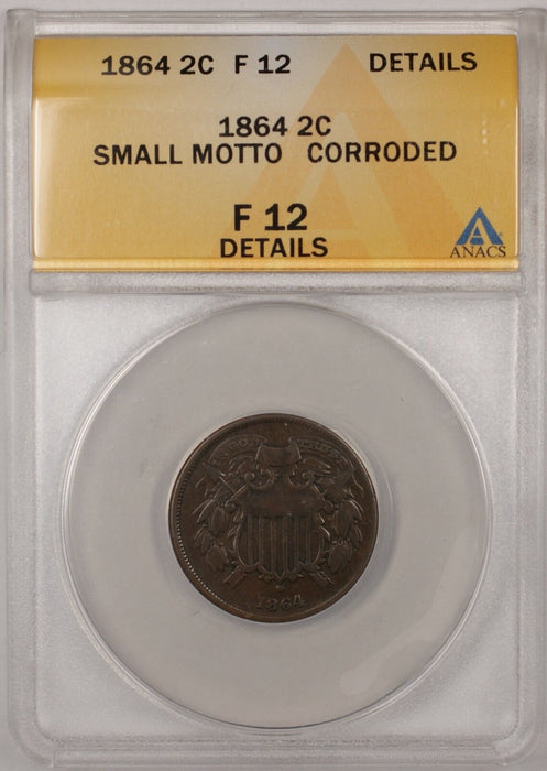 1864 2C Coin Two Cents ANACS F-12 Small Motto Corroded Details