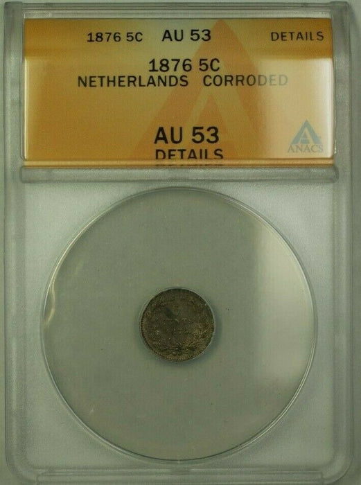 1876 Netherlands 5 Cents Coin ANACS AU 53 Corroded Details