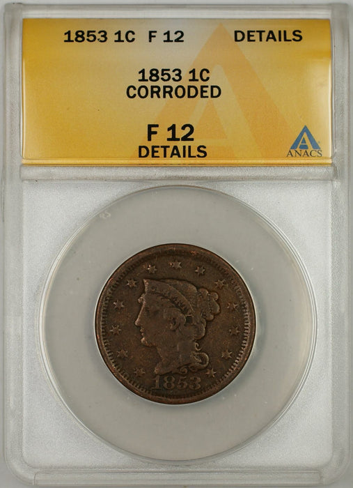 1853 Braided Hair Large Cent 1C Coin ANACS F 12 Details Corroded