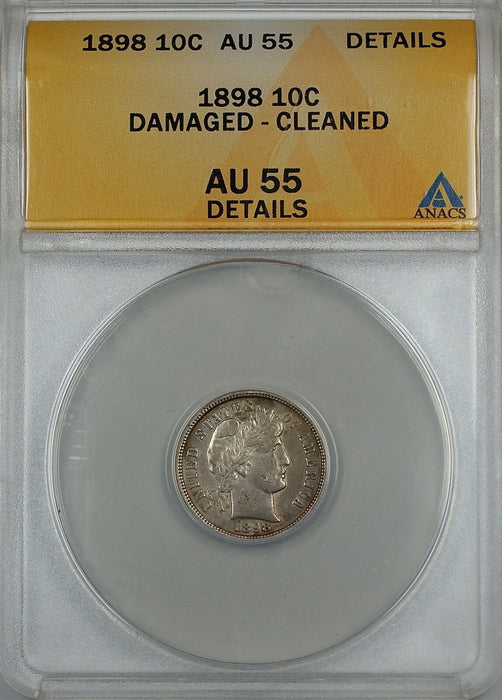 1898 Barber Silver Dime 10c, ANACS AU-55 Details, Damaged - Cleaned