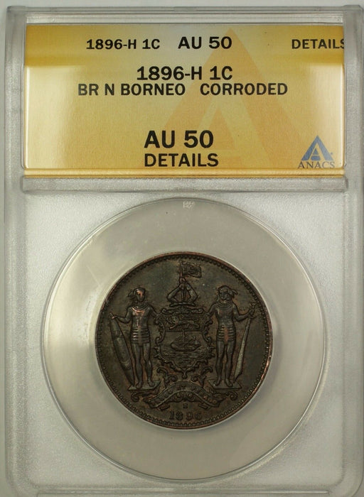 1896-H British North Borneo 1c One Cent Coin ANACS AU-50 Details Corroded