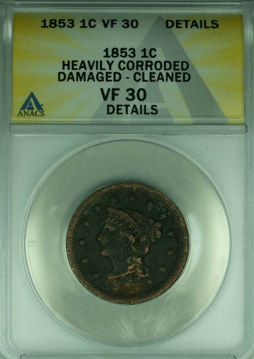 1853 Braided Hair Large Cent  ANACS VF-30 Dets Heavy Corroded-Dmgd-Clnd  (43)