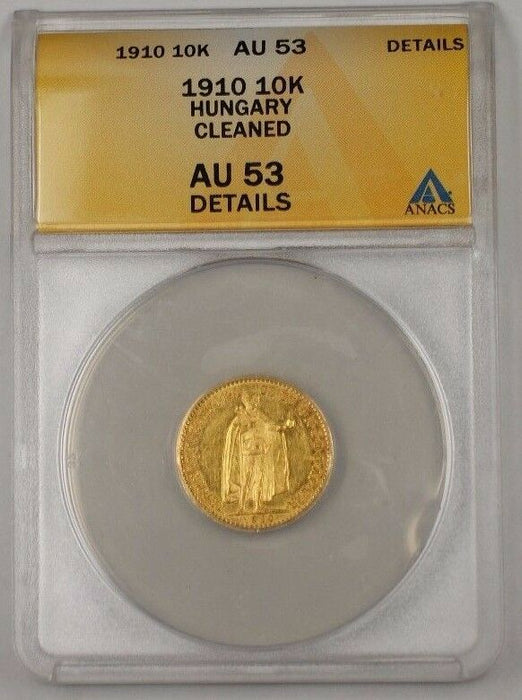 1910 Hungary 10K Gold Coin ANACS AU-53 Details Cleaned