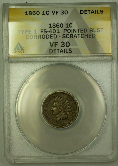 1860 Indian Head Cent FS-401 Pointed Bust ANACS VF-30 Details Corroded+Scratched
