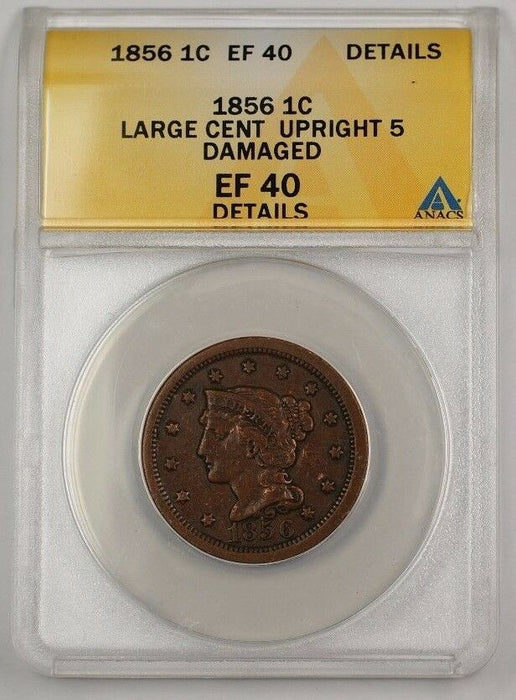 1856 US Braided Hair Large Cent Coin Upright 5 ANACS EF-40 Details Damaged