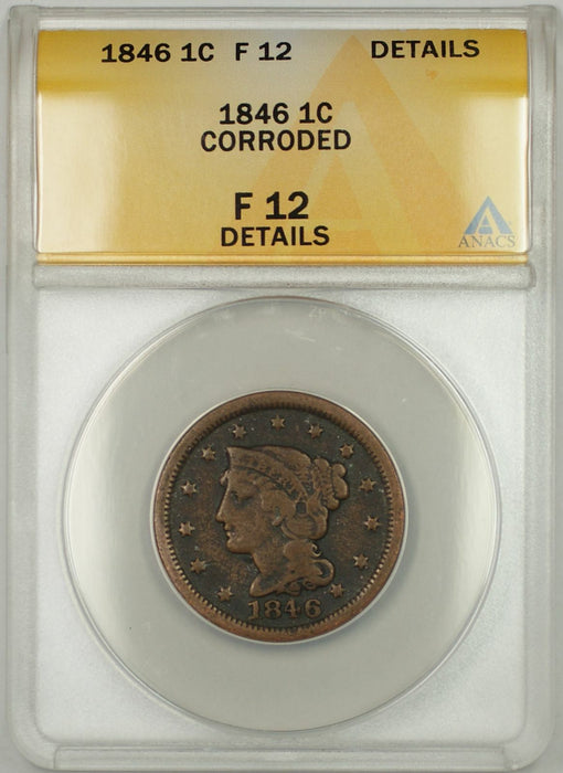 1846 Braided Hair Large Cent 1C Coin ANACS F 12 Details Corroded