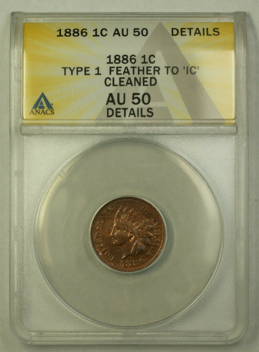 1886 Indian Head Cent 1c Penny ANACS AU-50 Details Cleaned Type 1 Feather to IC