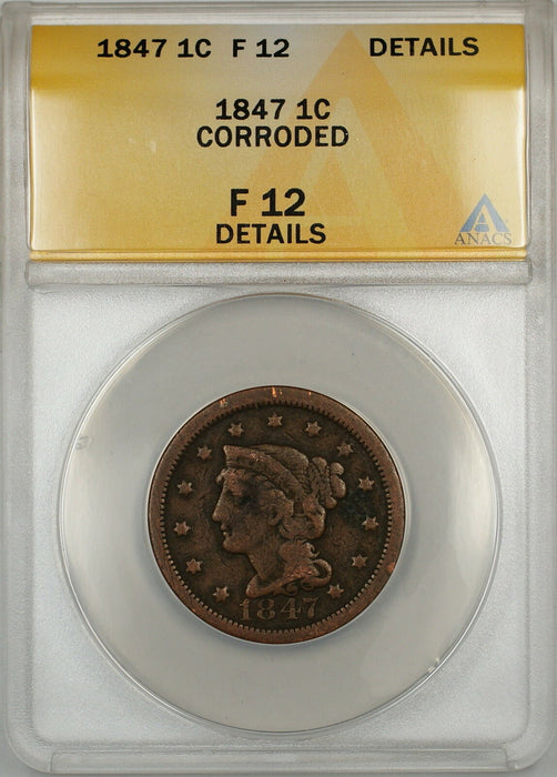 1847 Braided Hair Large Cent 1c Coin ANACS F-12 Details Corroded