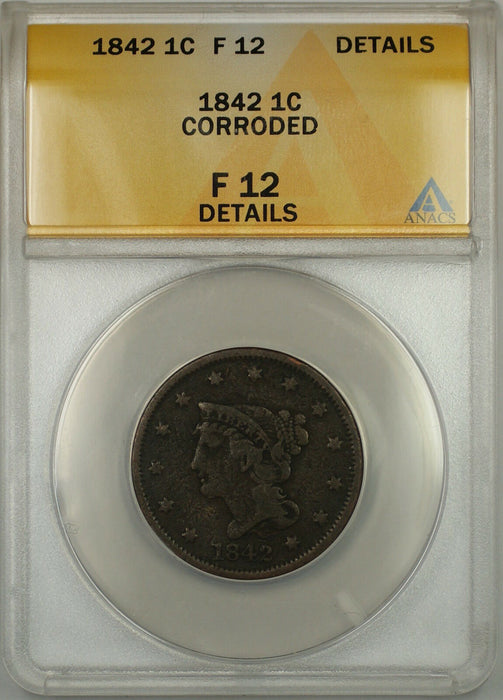 1842 Braided Hair Large Cent 1c Coin - Condition Is ANACS F-12 Details Corroded!