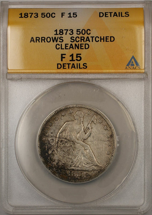1873 Seated Liberty Silver Coin 50C ANACS F 15 Arrows Scratched Cleaned Details
