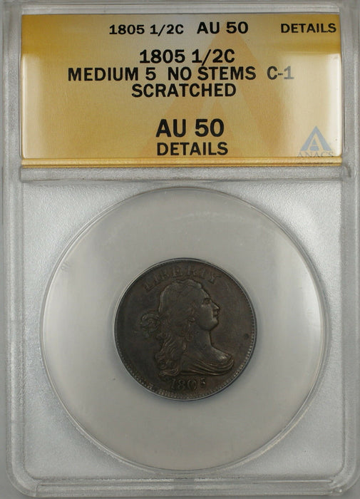 1805 Medium 5 No Stems Draped Bust 1/2c Coin C-1 ANACS AU-50 Details Scratched