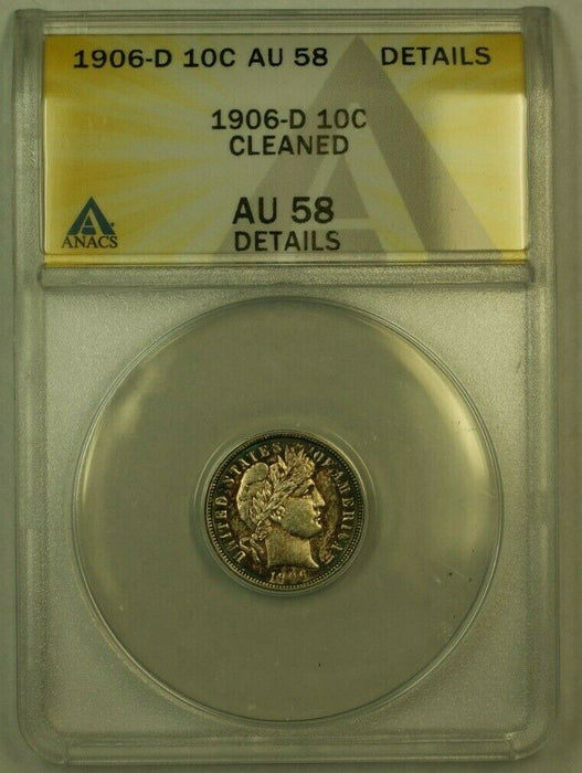 1906-D Barber Silver Dime 10c ANACS AU-58 Details Cleaned (Toned) (RS)