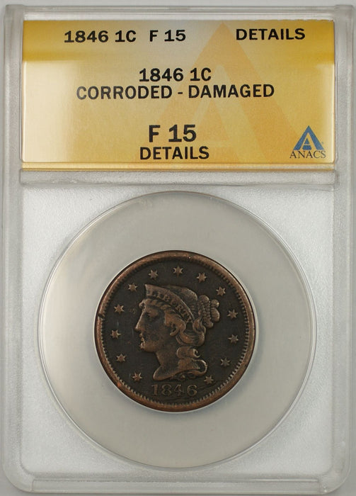 1846 Braided Hair Large Cent 1C Coin ANACS F 15  Details Corroded Damaged