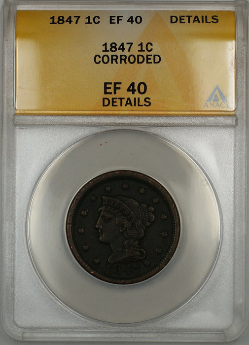 1847 Braided Hair Large Cent 1c Coin ANACS EF-40 Details Corroded