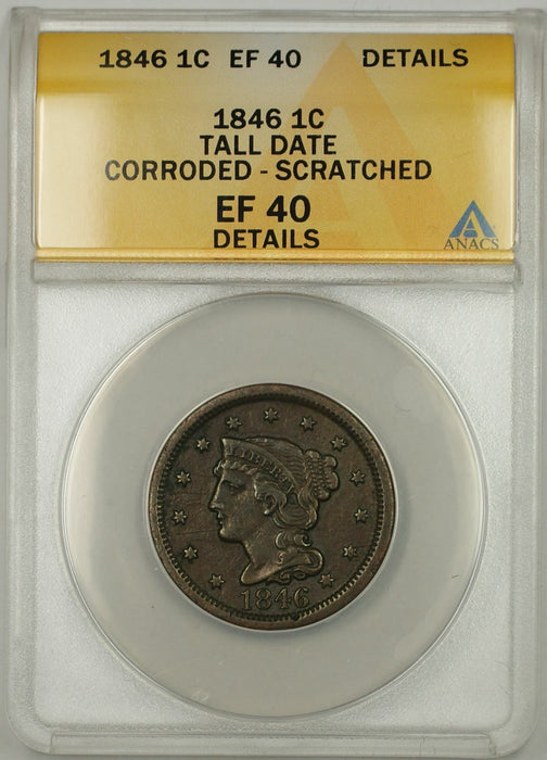 1846 Braided Hair Cent 1C Coin ANACS EF 40 Details Corroded Scratched Tall Date