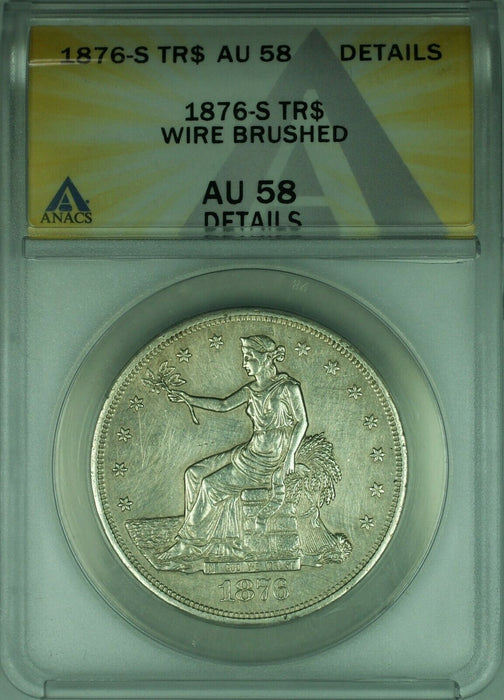 1876-S Trade Dollar $1 Coin ANACS AU-58 Details-Wire Brushed  (39)