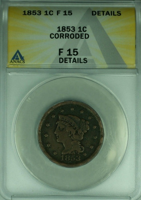 1853 Braided Hair Large Cent  ANACS F-15 Details Corroded  (43A)