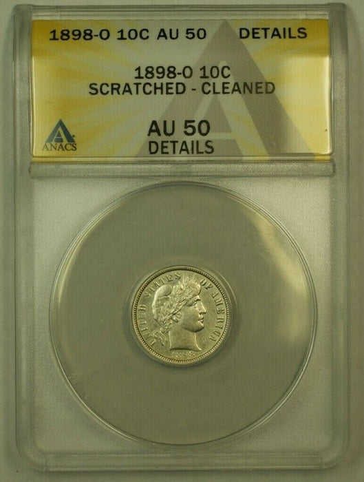 1898-O Barber Dime 10c ANACS AU-50 Details Cleaned Scratched (RS)