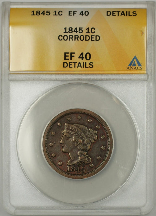 1845 Braided Hair Large Cent 1C Coin ANACS EF 40 Details Corroded