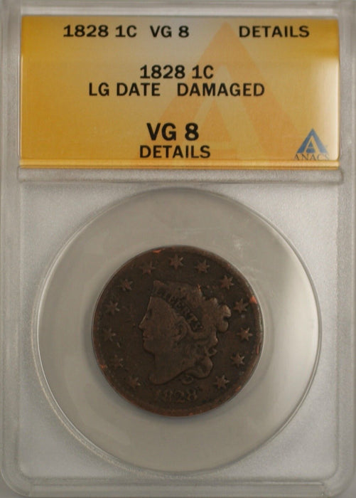 1828 LG Date Large Cent 1c Coin ANACS VG 8 Details Damaged