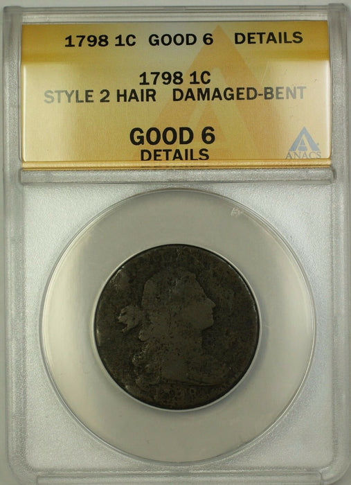 1798 Style 2 Hair Draped Bust Large Cent 1c Coin ANACS G-6 Details Damaged Bent