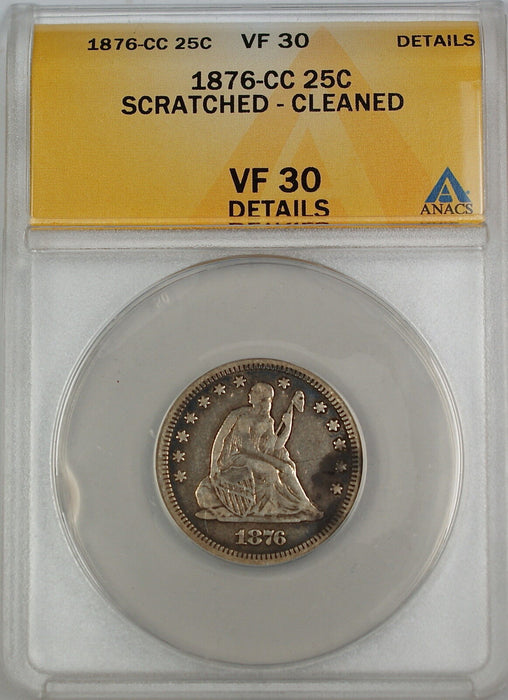 1876-CC Seated Liberty Silver Quarter, ANACS VF-30 Details - Scratched - Cleaned