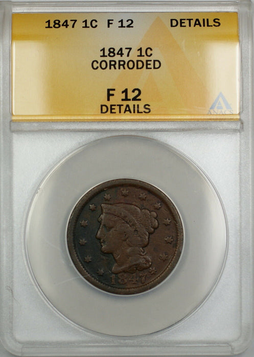 1847 Braided Hair Large Cent 1c Coin ANACS F-12 Details Corroded PRX