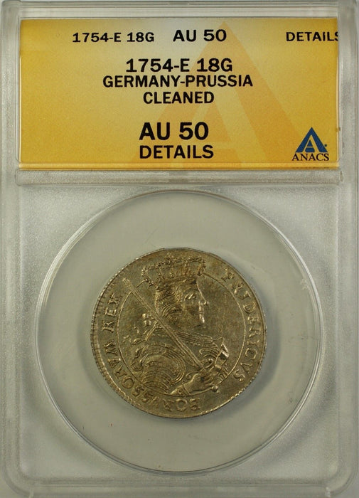 1754-E 18G Groscher Germany-Prussia Silver Coin ANACS AU 50 Details Cleaned