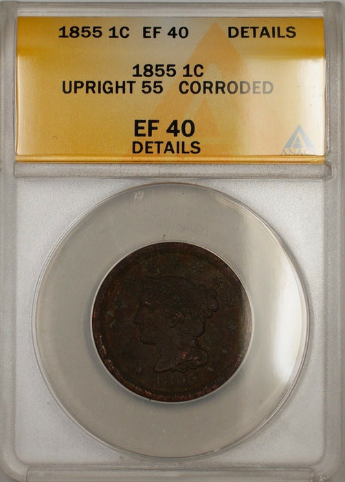 1855 Large Cent 1c Coin ANACS EF 40 Upright 55 Details Corroded