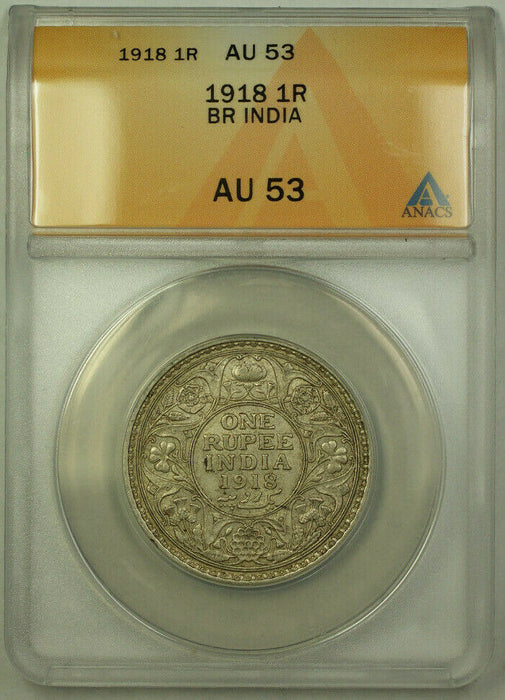 1918 British India 1 Rupee Silver Coin ANACS AU-53