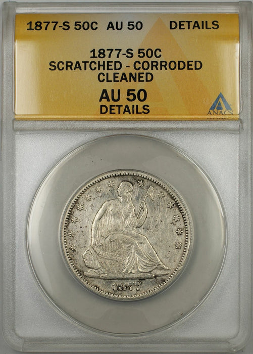 1877-S Seated Liberty Silver 50C ANACS AU 50 Scratched Corroded Cleaned Details