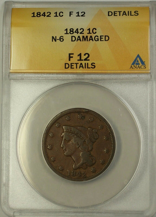 1842 Braided Hair Large Cent 1c Coin N-6 ANACS F-12 Details Damaged