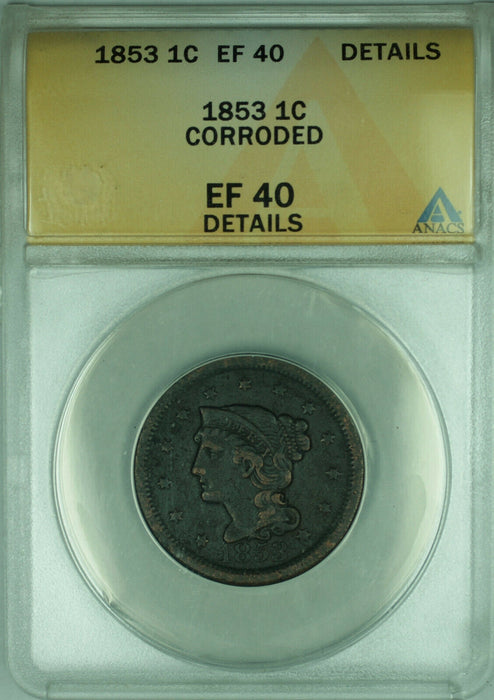 1853 Braided Hair Large Cent 1c Coin ANACS EF-40 XF Details Corroded