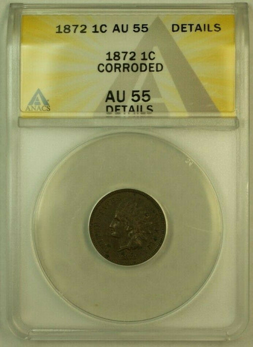 1872 Indian Head Cent Penny 1c ANACS AU-55 Details Corroded