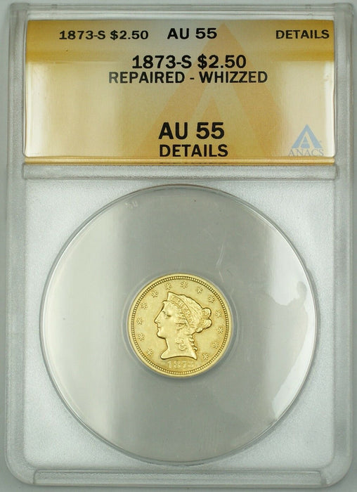 1873-S $2.50 Liberty Quarter Eagle Gold Coin ANACS AU-55 Details Rep Whizzed GBr
