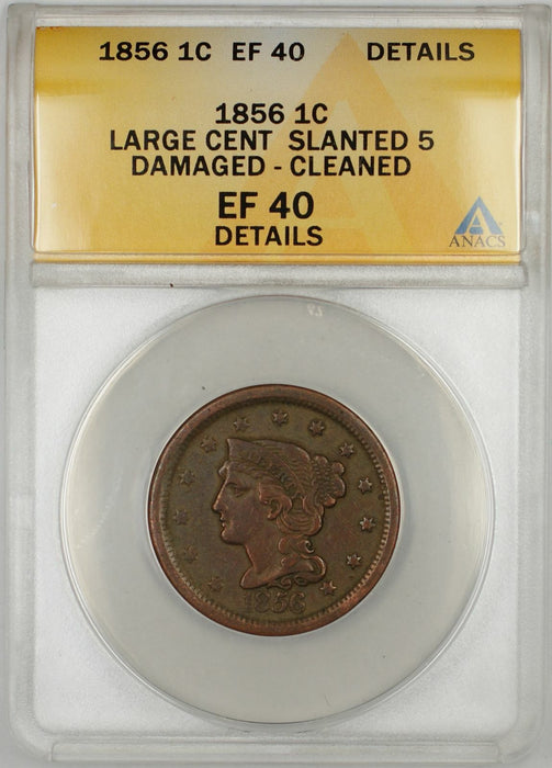 1856 Braided Hair Large Cent 1C Coin ANACS EF 40 Details Slanted 5 Damaged Clean