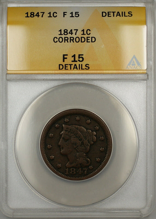 1847 Braided Hair Large Cent 1c Coin ANACS F-15 Details Corroded (A)