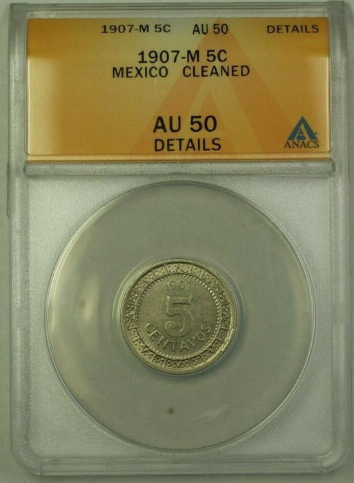 1907 M Mexico 5 Centavos Coin ANACS AU 50 Cleaned