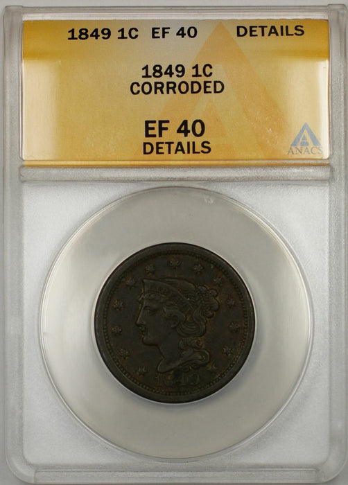 1849 Braided Hair Large Cent 1C Coin ANACS EF 40 Details Corroded