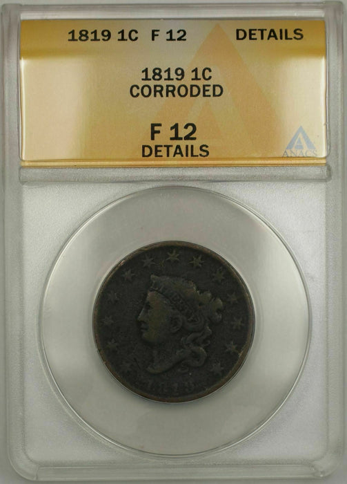 1819 Coronet Head One Cent 1C ANACS F 12 Details Corroded