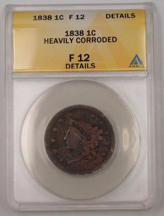 1838 US Coronet Head Large Cent 1c Coin ANACS F-12 Details Heavily Corroded