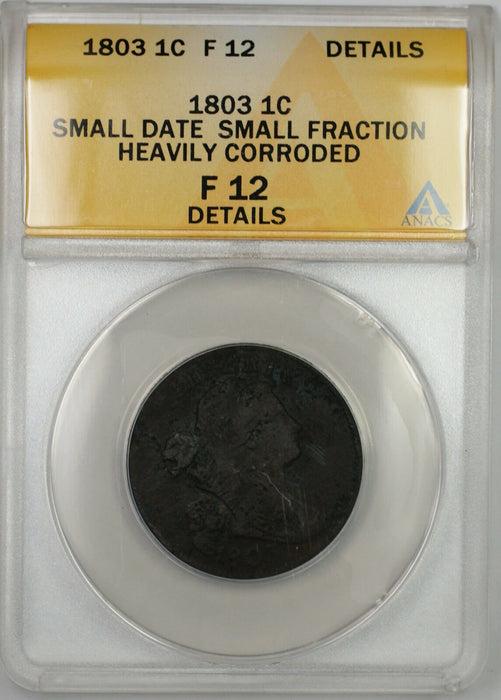 1803 Small Date Small Fraction Draped Bust Large 1c Coin ANACS F-12 Details PRX