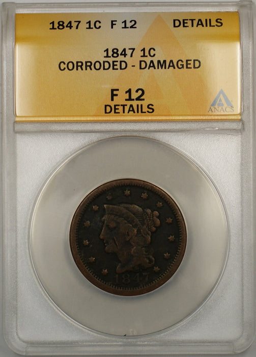 1847 Braided Hair Large Cent 1c Coin ANACS F-12 Details Corroded-Damaged (A)