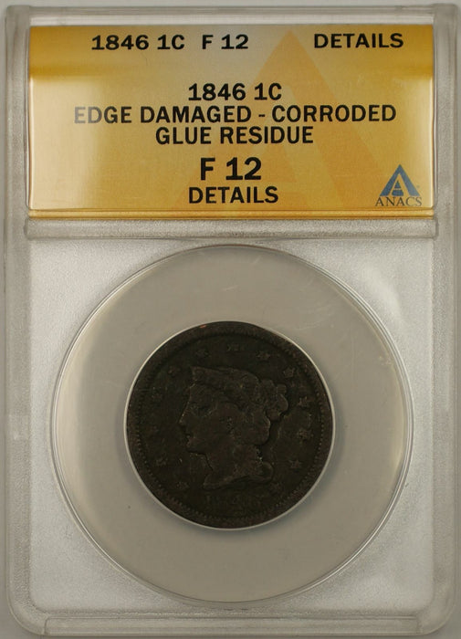 1846 Braided Hair Cent 1C Coin ANACS F 12 Details Edge Damaged Corroded Glue Res