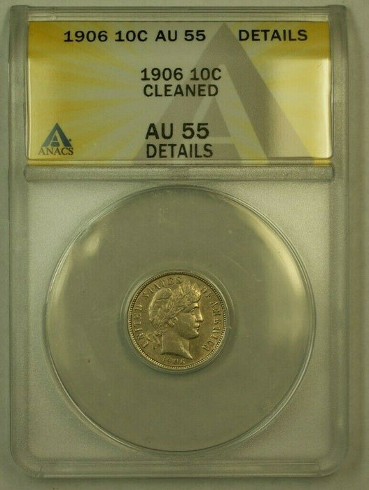 1906 Barber Silver Dime 10c ANACS AU-55 Details Cleaned (RS)