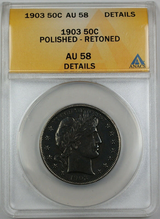 1903 Barber Silver Half Dollar, ANACS AU-58 Details, Polished, Retoned Coin