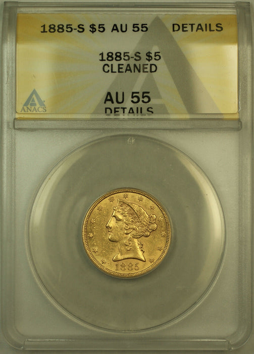 1885-S Liberty $5 Half Eagle Gold Coin ANACS AU-55 Details